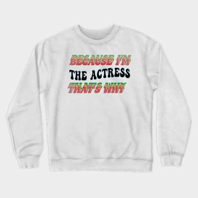 BECAUSE I'M THE ACTRESS : THATS WHY Crewneck Sweatshirt by elSALMA